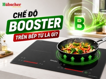 Chế độ Booster trên bếp từ là gì? Công dụng, cách sử dụng và những điều cần biết